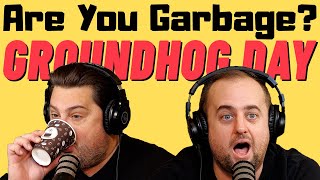 Are You Garbage Comedy Podcast Groundhog Day w Kippy amp Foley [upl. by Iliam]