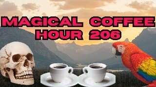 Magickal Coffee Hour  Episode  206 [upl. by Anilecram]