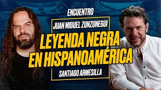 LEYENDA NEGRA en HISPANOAMÉRICA  Juan Miguel ZUNZUNEGUI y Santiago ARMESILLA Encuentro [upl. by Macleod]