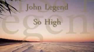 John LegendSo High With Lyrics [upl. by Klinges956]