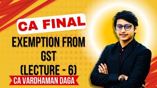 Exemption from GST  Lecture  6  CA Final  CA Vardhaman Dagaarhaminstitute [upl. by Okir]