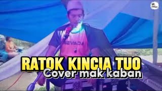 RATOK KINCIA TUO  MISRAMOLAI Cover Mak Kaban [upl. by Mcconaghy]