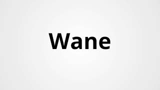 Wane  Definition amp Pronunciation  Learn English Vocabulary [upl. by Inat]