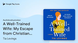 A WellTrained Wife My Escape from Christian… by Tia Levings · Audiobook preview [upl. by Sheffie351]