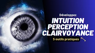 Comment développer son INTUITION et sa CLAIRVOYANCE 5 outils pratiques [upl. by Ecerahc116]