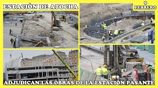 🚧 ADJUDICAN LAS OBRAS DE LA ESTACIÓN PASANTE  OBRAS ESTACIÓN DE ATOCHA  MADRID 9 FEBRERO 2024 🚧 [upl. by Saidee]