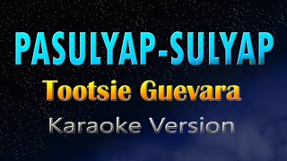 PASULYAP  SULYAP  Tootsie Guevara KARAOKE [upl. by Aihtenak502]