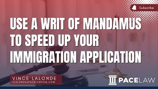 Use A Writ Of Mandamus To Speed Up Your Immigration Application [upl. by Einahpats]