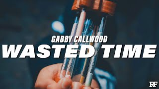 Gabby Callwood  Wasted Time [upl. by Einnod]