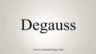 How To Say Degauss [upl. by Nnarual]