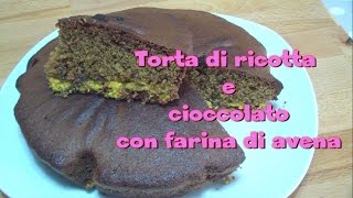 Torta di ricotta e cioccolato con farina di avena FACILISSIMA  Kissgibellina72 [upl. by Aoht]