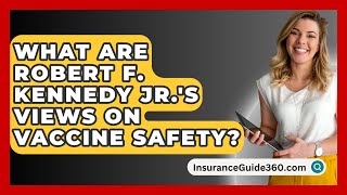 What Are Robert F Kennedy Jrs Views on Vaccine Safety  InsuranceGuide360com [upl. by Yalonda245]