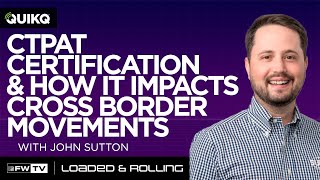 CTPAT certification and how it impacts cross border movements with John Sutton  Loaded and Rolling [upl. by Siednarb]