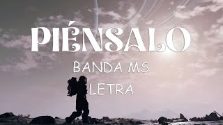 BANDA MS  PIÉNSALO  LETRA [upl. by Eirallam]