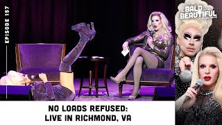 No Loads Refused Live in Richmond VA with Trixie and Katya  The Bald and the Beautiful Podcast [upl. by Lorelle381]