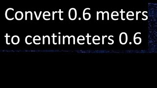 Convert 06 meters to centimeters 06  cm m [upl. by Uziel]