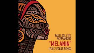 Sauti Sol feat Patoranking  Melanin Fully Focus Remix [upl. by Eleonora]