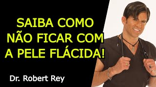 SAIBA COMO NÃO FICAR COM A PELE FLÁCIDA  Dr Rey [upl. by Summers]