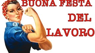 Buon 1° Maggio Festa del Lavoro e dei Lavoratori [upl. by Corbet]