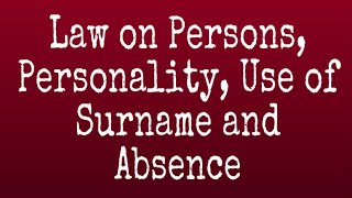 Law on Persons Personality Use of Surnames and Absence A Review Guide [upl. by Tniassuot840]