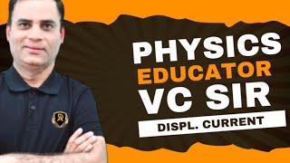 Displacement Current Explained by Top Physics Educator VC Chauhan Sir [upl. by Spain746]