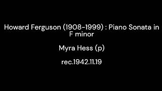 Howard Fergusson 19081999  Piano Sonata in F minor  Myra Hess p 19421119 [upl. by Tsepmet]