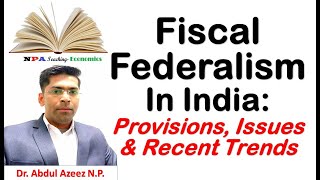 Fiscal Federalism in India Provision Issues and Recent Trends Dr Abdul Azeez NP NPA Teaching [upl. by Limhaj634]