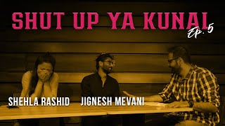 Shut Up Ya Kunal  Episode 5  Shehla Rashid amp Jignesh Mevani [upl. by Neerehs23]