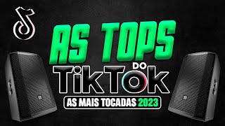 AS TOPS DO TIKTOK 2023  SELEÇÃO HITS DO TIK TOK 2023  AS MUSICAS MAIS TOCADAS DO TIK TOK 2023 [upl. by Schild213]