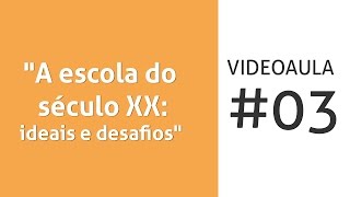 Videoaula 3 quotA escola do século XX ideais e desafiosquot [upl. by Yraht11]