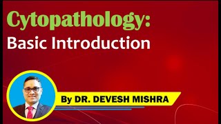 Cytopathology  Basic Introduction by Dr Devesh Mishra [upl. by Marduk]