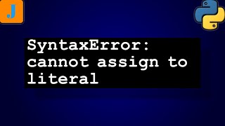 SyntaxError cannot assign to literal [upl. by Tuttle]