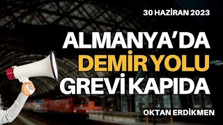 Almanyada demir yolu grevi kapıda  30 Haziran 2023 Oktan Erdikmen [upl. by Notyrb]