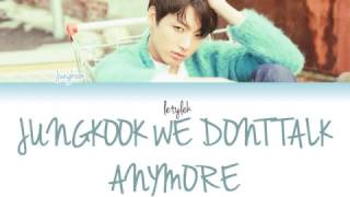 FULL Jungkook We Dont Talk Anymore Cover Lyrics [upl. by Anahir]