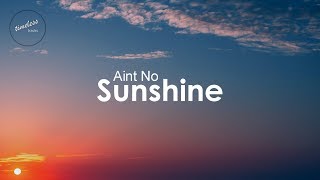 Bill Withers  Aint No Sunshine Lyrics [upl. by Joella332]