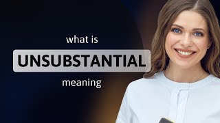 Unsubstantial — what is UNSUBSTANTIAL definition [upl. by Hairahcez309]