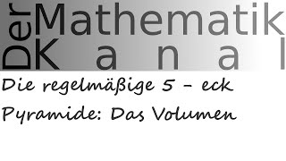 Die regelmäßige 5  eck Pyramide Das Volumen  DerMathematikKanal [upl. by Ennahgem419]