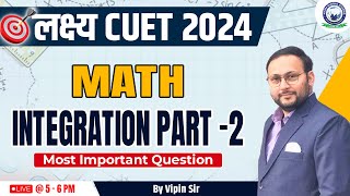 CUET 2024 Math  Lakshy CUET  Integration Part 2 Important Questions  By Vipin Sir [upl. by Nauquf]