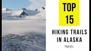 TOP 15 Best Hiking Trails in Alaska [upl. by Knowle]