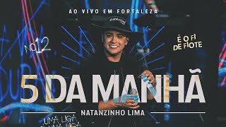 Natanzinho Lima  5 da Manhã  No Doze [upl. by Vonni]