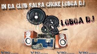 IN DA CLUB SALSA CHOKE LOBOA DJ [upl. by Aerda]