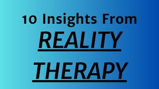 10 Insights From Reality TherapyChoice Theory by William Glasser [upl. by Keefer]