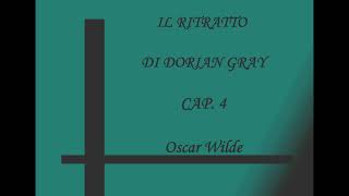 IL RITRATTO DI DORIAN GRAY Cap4  Oscar Wilde [upl. by Eiuqram378]