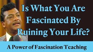 Is What You Are Fascinated By Ruining Your Life A Power of Fascination Teaching amp Testimony [upl. by Siriso]