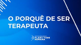 O porquê de ser terapeuta [upl. by Anitsud33]