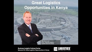 Episode 55 Great Logistics Opportunities in Kenya [upl. by Ainnat]