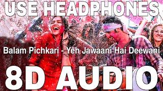 Balam Pichkari 8D Audio  Yeh Jawaani Hai Deewani  Pritam  Ranbir Kapoor Deepika Padukone [upl. by Yrocal]