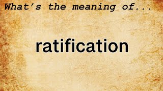 Ratification Meaning  Definition of Ratification [upl. by Kcirdneh]