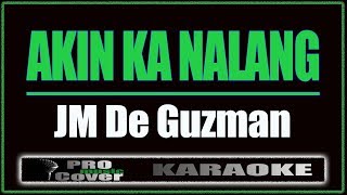 Akin Ka Nalang  JM De Guzman KARAOKE [upl. by Eekram]