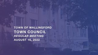 Wallingford Town Council Regular Meeting August 16 2022 [upl. by Henry]